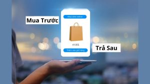 Mua trước trả sau là gì?