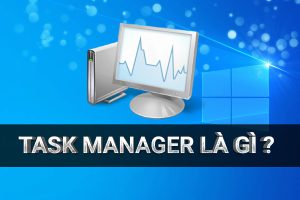 Task Manager là gì?